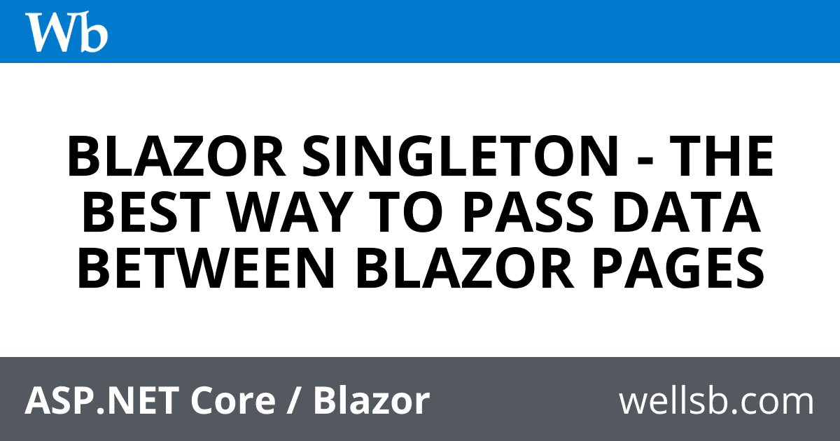 blazor-singleton-pass-data-between-pages-c-tutorials-blog