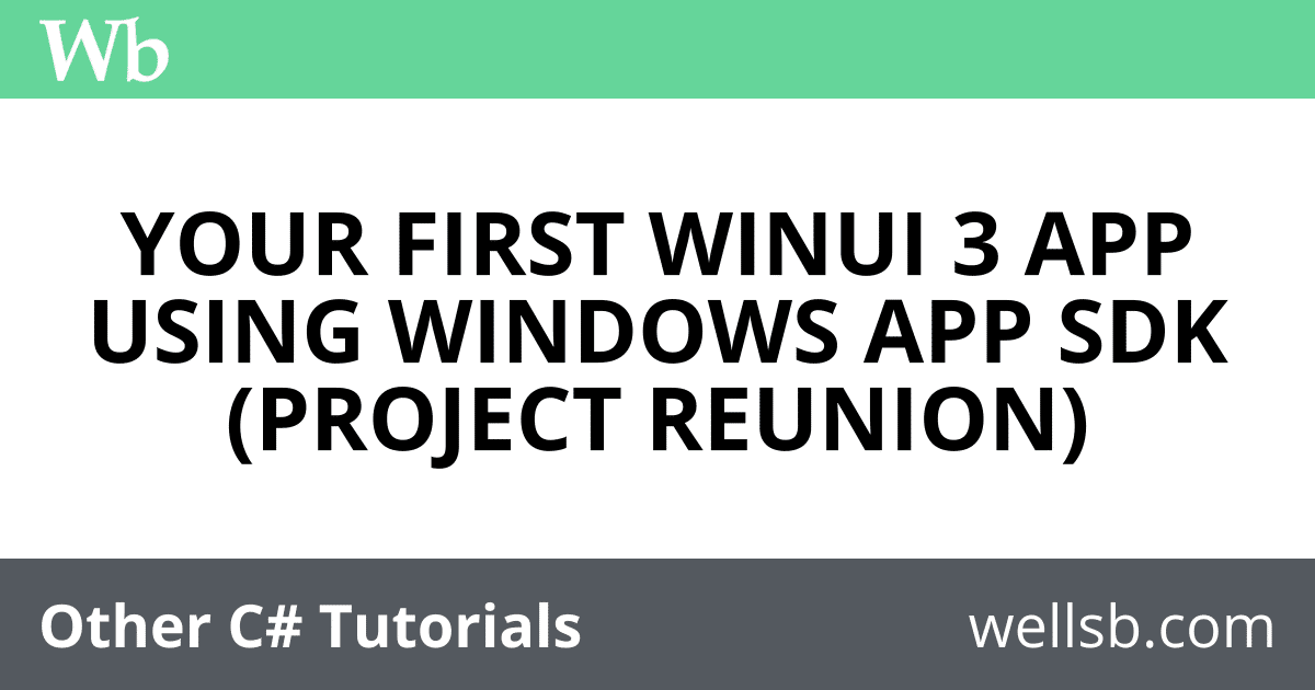 How to build a Hello World app using C# / WinUI 3 / Windows App SDK -  Windows apps